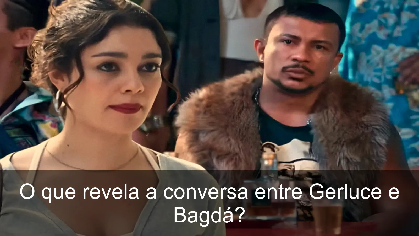 Gerluce confrontando Bagdá, uma cena intensa de amor e desespero