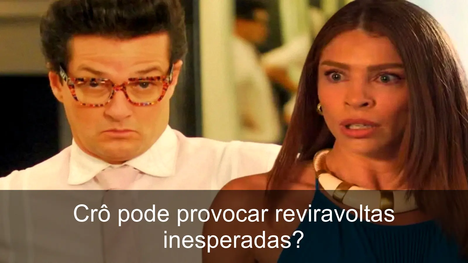 Crô retorna para agitar a novela Três Graças