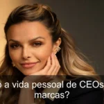 Influência da vida pessoal dos CEOs na imagem das marcas é impactante