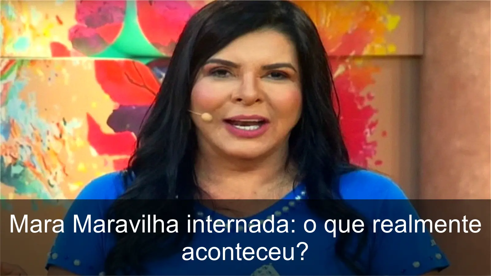 Mara Maravilha internada na UTI, fãs se mobilizam em apoio