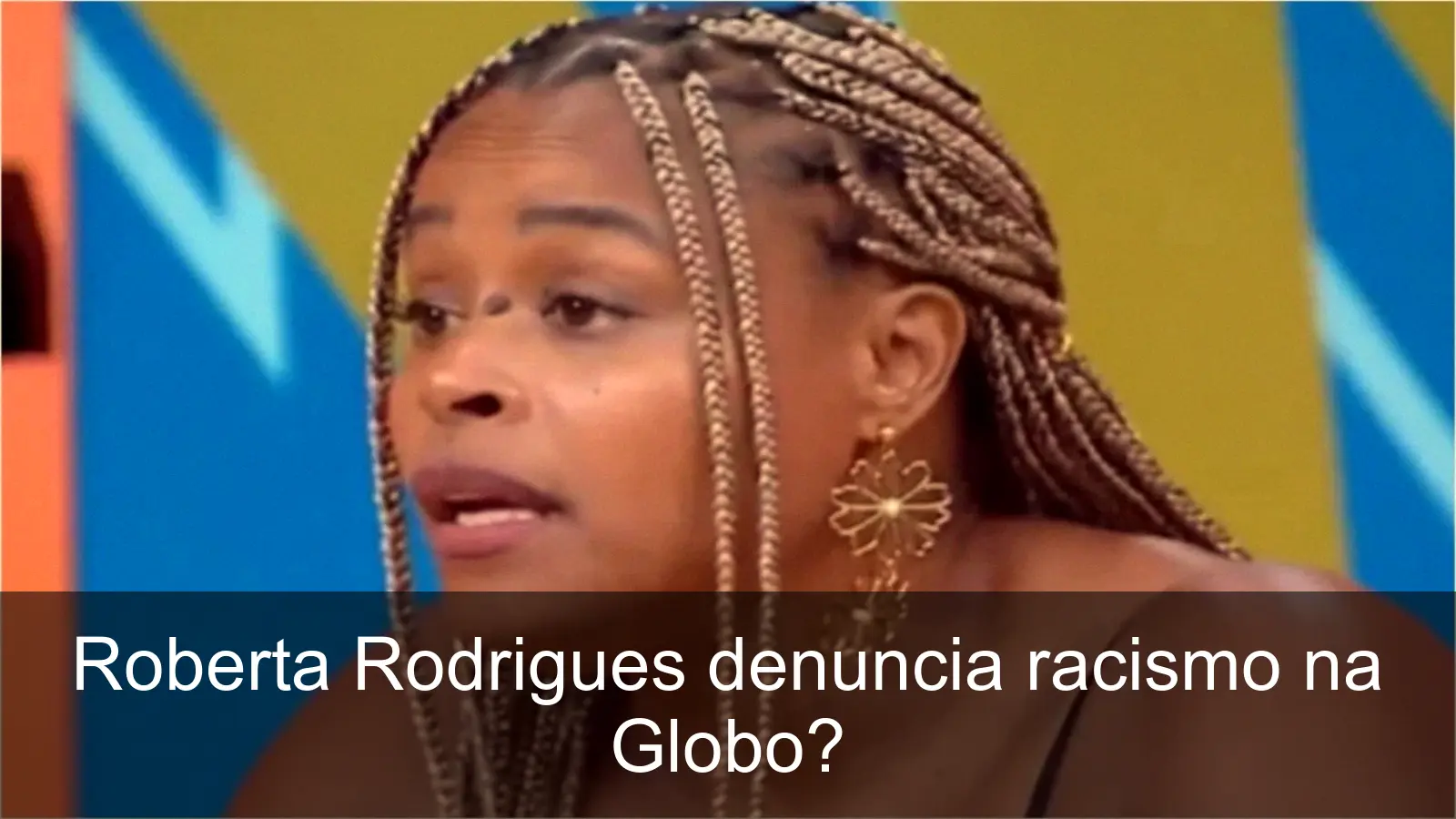 Roberta Rodrigues denuncia racismo nos bastidores da Globo